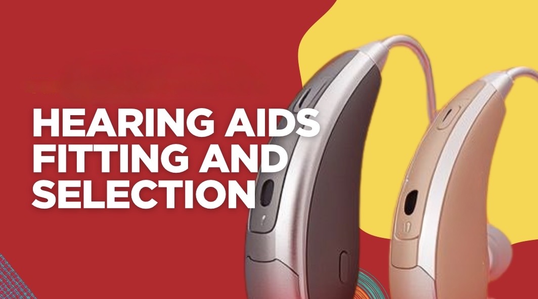 Hearing Aids Fitting and Selection