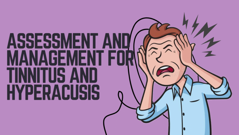 Assessment and Management for Tinnitus and Hyperacusis
