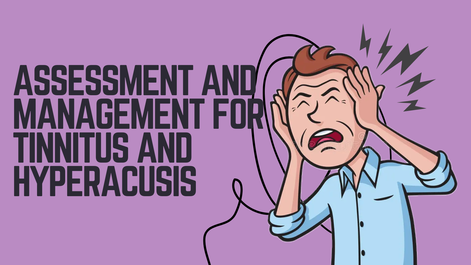 Assessment and Management for Tinnitus and Hyperacusis